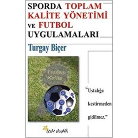 SPORDA TOPLAM KALITE YÖNETİMİ VE FUTBOL UYGULAMALARI - TURGAY BİÇER