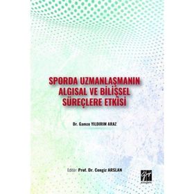 Sporda Uzmanlaşmanın Algısal ve Bilişsel Süreçlere Etkisi - Gamze Yıldırım Araz