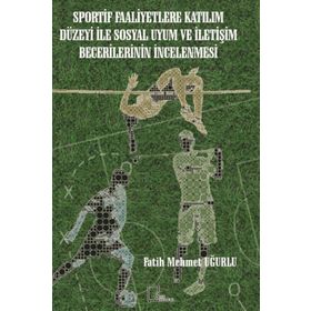 Sportif Faaliyetlere Katılım Düzeyi ile Sosyal Uyum ve İletişim Becerilerinin İncelenmesi - Kolektif
