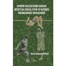 Sportif Faaliyetlere Katılım Düzeyi ile Sosyal Uyum ve İletişim Becerilerinin İncelenmesi - Kolektif