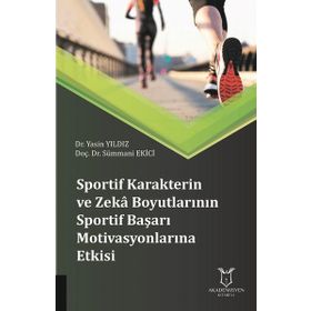 Sportif Karakterin ve Zeka Boyutlarının Sportif Başarı Motivasyonlarına Etkisi Yasin Yıldız - Sümmani Ekici