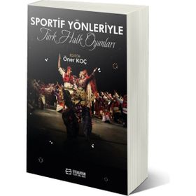 Sportif Yönleriyle Türk Halk Oyunları Öner Koç