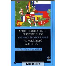 Sporun Küreselliği Perspektifinde Yabancı Sporcuların Hukuki Statü Sorunları - Uğur Özer