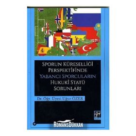 Sporun Küreselliği Perspektifinde Yabancı Sporcuların Hukuki Statü Sorunları - Uğur Özer