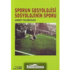 SPORUN SOSYOLOJISI SOSYOLOJININ SPORU - AHMET TALIMCILER