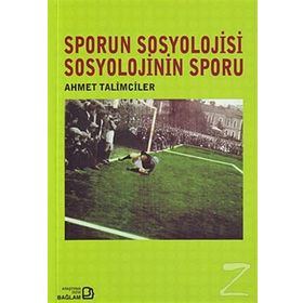 SPORUN SOSYOLOJISI SOSYOLOJININ SPORU - AHMET TALIMCILER