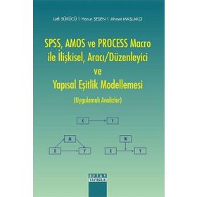 SPSS, AMOS VE PROCESS Macro ile İlişkisel Aracı Düzenleyici ve Yapısal Eşitlik Modellemesi - Detay Yayıncılık