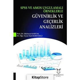 SPSS ve Amos Uygulamalı Örneklerle Güvenirlik ve Geçerlik Analizleri - Kolektif