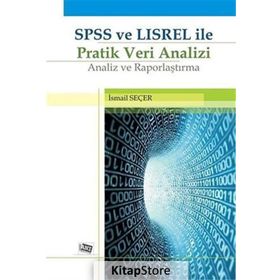 SPSS VE LISREL ILE PRATIK VERI ANALIZI ANALIZ VE RAPORLAMA - İSMAIL SEÇER