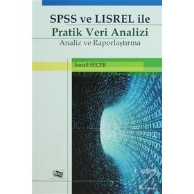 SPSS VE LISREL ILE PRATIK VERI ANALIZI ANALIZ VE RAPORLAMA - İSMAIL SEÇER