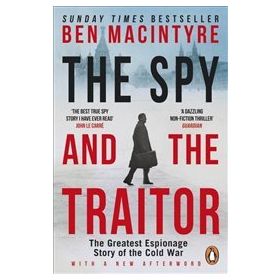 Spy and the Traitor : The Greatest Espionage Story of the Cold War - Ben Macintyre