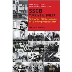 SSCB BELGELERINDE SSCB-TÜRKİYE YAKIN TARIHI TÜRKİYEDE 1980 DARBESINDEN SSCBNIN DAĞILMASINA KADAR - MUSA QASIMLI