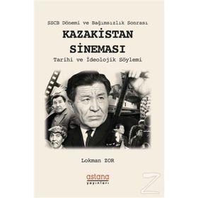 Sscb Dönemi Ve Bağımsızlık Sonrası Kazakistan Sineması - Lokman Zor