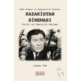 Sscb Dönemi Ve Bağımsızlık Sonrası Kazakistan Sineması - Lokman Zor