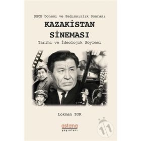 Sscb Dönemi Ve Bağımsızlık Sonrası Kazakistan Sineması - Lokman Zor