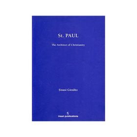 ST PAUL: THE ARCHITECT OF CHRISTIANITY - ŞINASI GÜNDÜZ