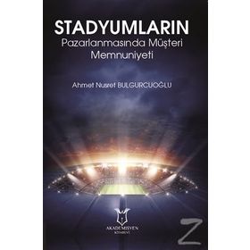 Stadyumların Pazarlanmasında Müşteri Memnuniyeti - Ahmet Nusret Bulgurcuoğlu