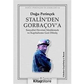 STALIN'DEN GORBAÇOV'A SOSYALIST DEVRIMI SÜRDÜRMEK VE KAPITALIZME GERI DÖNÜŞ - DOĞU PERİNÇEK