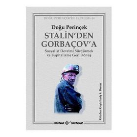 STALIN'DEN GORBAÇOV'A SOSYALIST DEVRIMI SÜRDÜRMEK VE KAPITALIZME GERI DÖNÜŞ - DOĞU PERİNÇEK