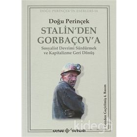 STALIN'DEN GORBAÇOV'A SOSYALIST DEVRIMI SÜRDÜRMEK VE KAPITALIZME GERI DÖNÜŞ - DOĞU PERİNÇEK