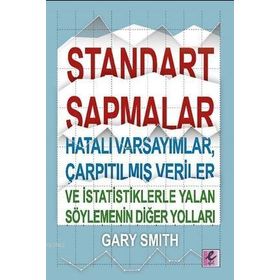 Standart Sapmalar Hatalı Varsayımlar Çarpıtılmış Veriler ve İstatistiklerle Yalan Söylemenin Yolları - Efil Yayınevi