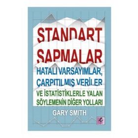 Standart Sapmalar, Hatalı Varsayımlar, Çarpıtılmış Veriler ve İstatistiklerle Yalan Söylemenin Yolları - Gary Smith