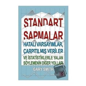 Standart Sapmalar, Hatalı Varsayımlar, Çarpıtılmış Veriler ve İstatistiklerle Yalan Söylemenin Yolları - Gary Smith