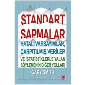 Standart Sapmalar, Hatalı Varsayımlar, Çarpıtılmış Veriler ve İstatistiklerle Yalan Söylemenin Yolları - Gary Smith