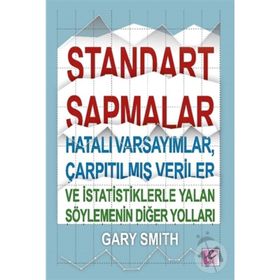 Standart Sapmalar, Hatalı Varsayımlar, Çarpıtılmış Veriler ve İstatistiklerle Yalan Söylemenin Yolları - Gary Smith