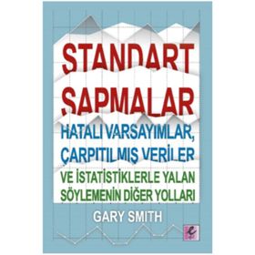 Standart Sapmalar, Hatalı Varsayımlar, Çarpıtılmış Veriler ve İstatistiklerle Yalan Söylemenin Yolları - Gary Smith