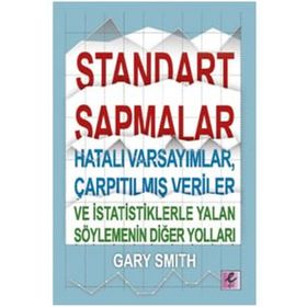 Standart Sapmalar, Hatalı Varsayımlar, Çarpıtılmış Veriler ve İstatistiklerle Yalan Söylemenin Yolları - Gary Smith