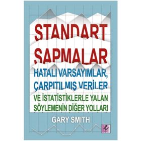 Standart Sapmalar, Hatalı Varsayımlar, Çarpıtılmış Veriler ve İstatistiklerle Yalan Söylemenin Yolları - Gary Smith