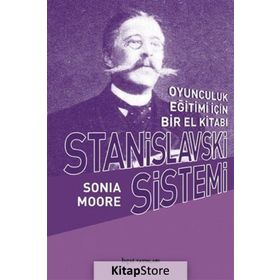 Stanislavski Sistemi Oyunculuk Eğitimi İçin Bir El Kitabı - Sonia Moore
