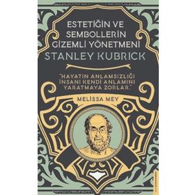 Stanley Kubrick-Estetiğin ve Sembollerin Gizemli Yönetmeni - Melisa Mey