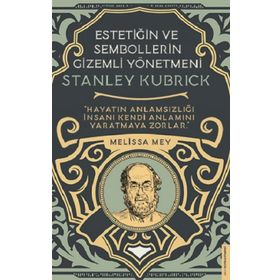 Stanley Kubrick-Estetiğin ve Sembollerin Gizemli Yönetmeni - Melisa Mey