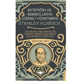 Stanley Kubrick-Estetiğin ve Sembollerin Gizemli Yönetmeni - Melisa Mey