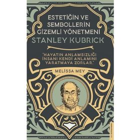 Stanley Kubrick-Estetiğin ve Sembollerin Gizemli Yönetmeni - Melisa Mey