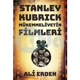 Stanley Kubrick Mükemmeliyetin Filmleri - Ali Erden