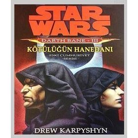 STAR WARS DARTH BANE 3 - KÖTÜLÜĞÜN HANEDANI - DREW KARPYSHYN