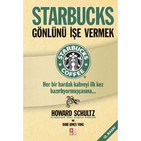 STARBUCKS GÖNLÜNÜ İŞE VERMEK HER BIR BARDAK KAHVEYI İLK KEZ HAZIRLIYORMUŞÇASINA... - HOWARD SCHULTZ;DORI JONES YOUNG