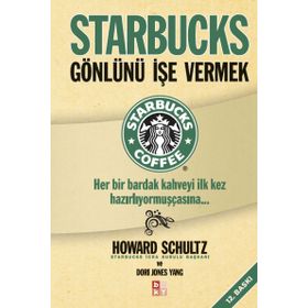 STARBUCKS GÖNLÜNÜ İŞE VERMEK HER BIR BARDAK KAHVEYI İLK KEZ HAZIRLIYORMUŞÇASINA... - HOWARD SCHULTZ;DORI JONES YOUNG