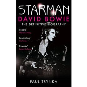 Starman David Bowie - The Definitive Biography - Paul Trynka