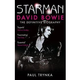 Starman David Bowie - The Definitive Biography - Paul Trynka