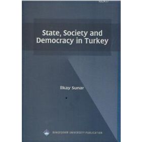 STATE, SOCIETY AND DEMOCRACY IN TURKEY - İLKAY SUNAR