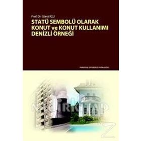 Statü Sembolü Olarak Konut ve Konut Kullanımı - Gönül İçli