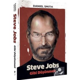 Steve Jobs Gibi Düşünmek - Daniel W. Smith