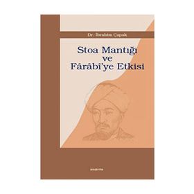 STOA MANTIĞI VE FÂRÂBÎ`YE ETKISI - İBRAHİM ÇAPAK