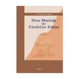 STOA MANTIĞI VE FÂRÂBÎ`YE ETKISI - İBRAHİM ÇAPAK
