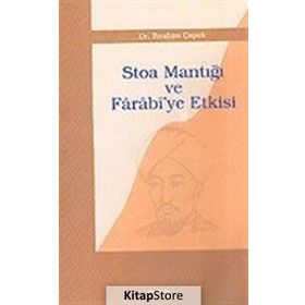 STOA MANTIĞI VE FÂRÂBÎ`YE ETKISI - İBRAHİM ÇAPAK
