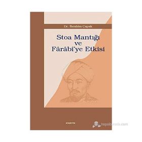 STOA MANTIĞI VE FÂRÂBÎ`YE ETKISI - İBRAHİM ÇAPAK